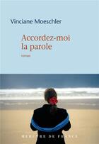 Couverture du livre « Accordez-moi la parole » de Vinciane Moeschler aux éditions Mercure De France