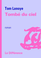 Couverture du livre « Tombé du ciel » de Tom Lanoye aux éditions La Difference