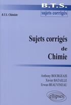 Couverture du livre « Sujets corriges de chimie - bts chimiste » de Bourgeais/Bataille aux éditions Ellipses