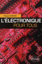 Couverture du livre « L'électronique pour tous » de Philippe Dondon aux éditions Ellipses