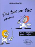 Couverture du livre « Tac au tac (du) - espagnol - plus de 1300 phrases pretes a l'emploi » de Helene Moufflet aux éditions Ellipses