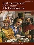 Couverture du livre « Festins princiers et repas paysans à la Renaissance » de Eric Birlouez aux éditions Ouest France