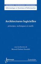 Couverture du livre « Architectures logicielles : principes, techniques et outils » de Mourad Chabane Oussalah aux éditions Hermes Science Publications