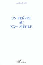 Couverture du livre « Un prefet au xxeme siecle » de Jean-Emile Vie aux éditions L'harmattan