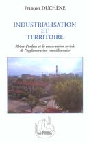 Couverture du livre « Industrialisation et territoire - rhone-poulenc et la construction sociale de l agglomeration roussi » de Francois Duchene aux éditions L'harmattan