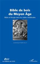 Couverture du livre « Bible de bois du Moyen âge : Bible et liturgie dans les stalles médiévales » de  aux éditions L'harmattan