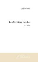 Couverture du livre « Les sentiers perdus ; le parc » de Otis Domino aux éditions Editions Le Manuscrit