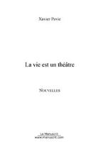 Couverture du livre « La vie est un théâtre » de Xavier Pavie aux éditions Editions Le Manuscrit