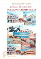 Couverture du livre « Pulsions criminelles ; de Nîmes à Allevard-les-bains » de Francoise Bartolini aux éditions Lacour-olle