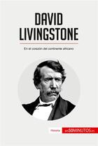 Couverture du livre « David Livingstone : En el corazÃ³n del continente africano » de 50minutos aux éditions 50minutos.es