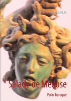 Couverture du livre « Salade de Méduse ; polar baroque » de Jean Duplay aux éditions Books On Demand