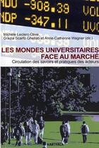 Couverture du livre « Les mondes universitaires face au marche - circulation des savoirs et pratiques des acteurs » de Leclerc-Olive M. aux éditions Karthala