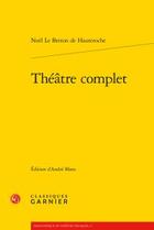 Couverture du livre « Théâtre complet » de Noel Le Breton De Hauteroche aux éditions Classiques Garnier