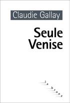 Couverture du livre « Seule Venise » de Claudie Gallay aux éditions Editions Du Rouergue