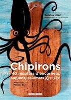 Couverture du livre « Chipirons : 40 recettes d'encornets, supions, calamars & cie » de Claude Prigent aux éditions Sud Ouest Editions