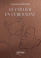 Couverture du livre « Le collier en cuir satiné » de Gaspard Christine aux éditions Persee