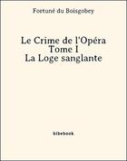 Couverture du livre « Le Crime de l'Opéra - Tome I - La Loge sanglante » de Fortune Du Boisgobey aux éditions Bibebook