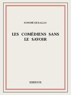 Couverture du livre « Les comédiens sans le savoir » de Honoré De Balzac aux éditions Bibebook