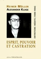 Couverture du livre « Esprit, pouvoir et castration ; entretiens inédits (1990-1994) » de Muller H/Kluge aux éditions Theatrales