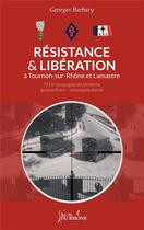 Couverture du livre « Résistance et libération à Tournon-sur-Rhône et Lamastre » de Georges Barbary aux éditions Francois Baudez