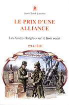 Couverture du livre « Le prix d'une alliance ; les austro-hongrois sur le front ouest, 1914-1918 » de Jean-Claude Laparra aux éditions Ysec