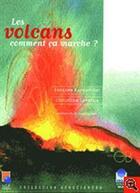 Couverture du livre « Les volcans ; comment ca marche ? » de Christine Laverne et Jacques Komprobst aux éditions Archives Contemporaines