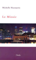 Couverture du livre « Le miroir » de Michelle Huenaerts aux éditions Theles