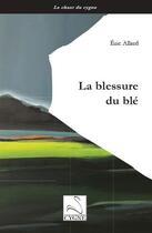 Couverture du livre « La blessure du blé » de Eric Allard aux éditions Editions Du Cygne