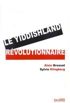 Couverture du livre « Le yiddishland révolutionnaire » de Sylvia Klingberg et Alain Brossat aux éditions Syllepse