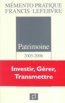 Couverture du livre « Patrimoine ; investir, gerer, transmettre (édition 2005/2006) » de  aux éditions Lefebvre