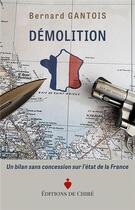 Couverture du livre « Démolition : un bilan sans concession sur l'état de la France » de Bernard Gantois aux éditions Dpf Chire