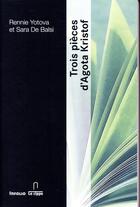 Couverture du livre « Trois pièces d'Agota Kristof » de Rennie Yotova et Sara De Balsi aux éditions Infolio