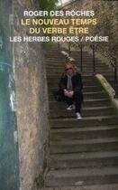 Couverture du livre « Le nouveau temps du verbe etre: poemes » de Roger Des Roches aux éditions Les Herbes Rouges