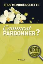 Couverture du livre « Comment pardonner ? » de Jean Monbourquette aux éditions Novalis