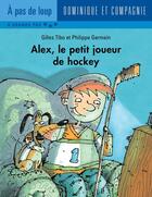 Couverture du livre « Alex, le petit joueur de hockey » de Gilles Tibo aux éditions Dominique Et Compagnie