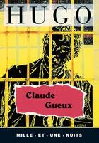 Couverture du livre « Claude Gueux » de Victor Hugo aux éditions Mille Et Une Nuits