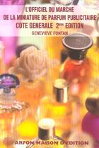 Couverture du livre « L'Officiel Du Marche De La Miniature De Parfum Publicitaire ; Cote Generale » de Genevieve Fontan aux éditions Arfon