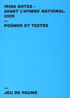 Couverture du livre « Avant l'hymne national 2009 ; poèmes et textes » de Irina Botea aux éditions Jeu De Paume