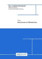 Couverture du livre « Initiation au marketing ; cours » de Héla Cherif-Ben Miled aux éditions Archetype 82