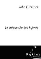 Couverture du livre « Le crepuscule des hyenes » de John C. Patrick aux éditions Kyklos