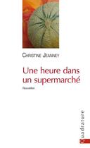 Couverture du livre « Une heure dans un supermarché » de Christine Jeanney aux éditions Quadrature