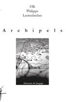 Couverture du livre « Archipels » de Olli Philippe Lautenbacher aux éditions Elements De Langage
