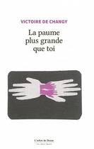 Couverture du livre « La paume plus grande que toi » de Victoire De Changy aux éditions L'arbre De Diane