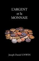 Couverture du livre « L'Argent et la Monnaie » de Daniel Unwin Joseph aux éditions Thebookedition.com