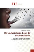 Couverture du livre « De traductologie : essai de déconstruction ; le traducteur en baguenaude et la traduction une chiquenaude » de Ben Brahim Hamida aux éditions Editions Universitaires Europeennes