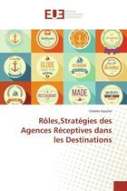 Couverture du livre « Roles,strategies des agences receptives dans les destinations » de Charles Gautier aux éditions Editions Universitaires Europeennes