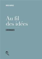 Couverture du livre « Au fil des idées » de Driss Khrouz aux éditions Eddif Maroc
