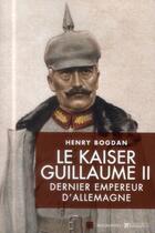 Couverture du livre « Le Kaiser Guillaume II ; dernier empereur d'Allemagne » de Henry Bogdan aux éditions Tallandier