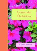 Couverture du livre « Contes des ébahitiens » de Colette Mourey aux éditions Bookelis