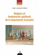 Couverture du livre « Origines et fondements spirituels de la maçonnerie écossaise » de Jean-Jacques Gabut aux éditions Dervy